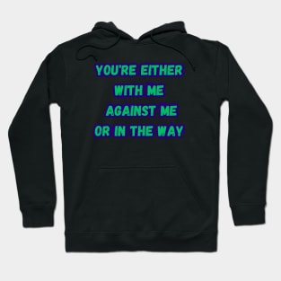 you're either with me or against me Hoodie